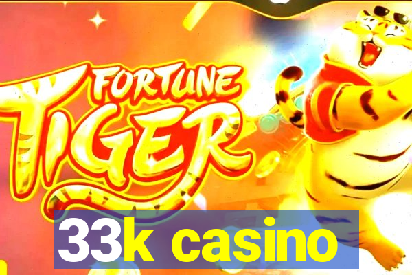 33k casino